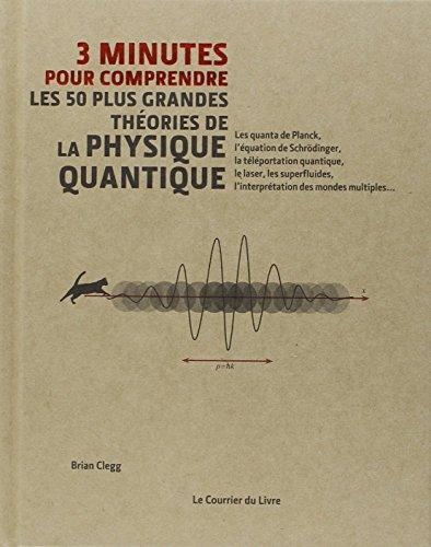 Brian Clegg: 3 minutes pour comprendre les 50 plus grandes théories de la physique quantique (French language, 2015)