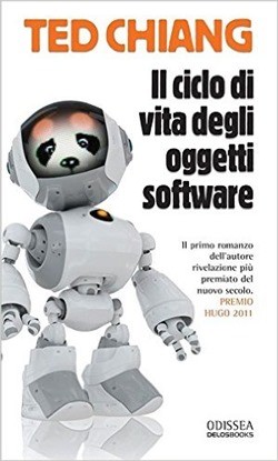 Ted Chiang: Il ciclo di vita degli oggetti software (2011, Delos Books)