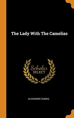 Alexandre Dumas: The Lady with the Camelias (Hardcover, Franklin Classics Trade Press)