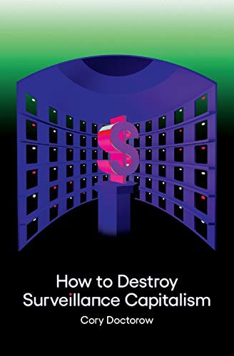 Cory Doctorow: How to Destroy Surveillance Capitalism (2021, Medium Editions, Stonesong Digital)