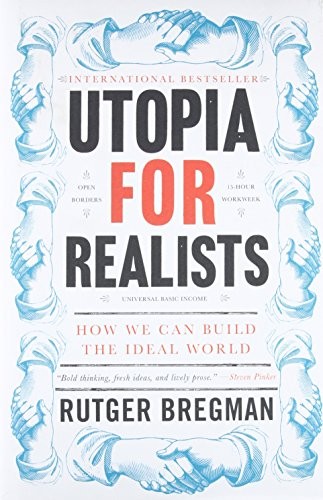 Rudger Bregman: Utopia for realists (2017, Little, Brown and Company)