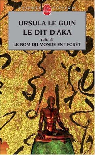 Ursula K. Le Guin: Le Dit d'Aka : Suivi de Le nom du monde est forêt et de Malaise dans la science-fiction américaine (Paperback, français language, 2005)