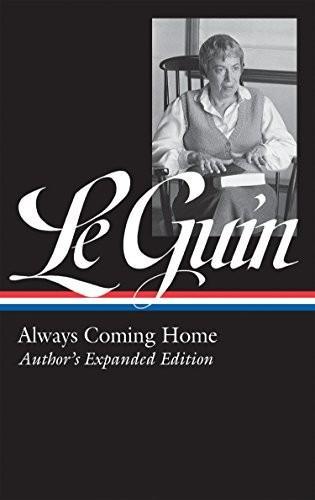 Ursula K. Le Guin: Ursula K. Le Guin: Always Coming Home (LOA #315): Author's Expanded Edition (Library of America Ursula K. Le Guin Edition) (2019)