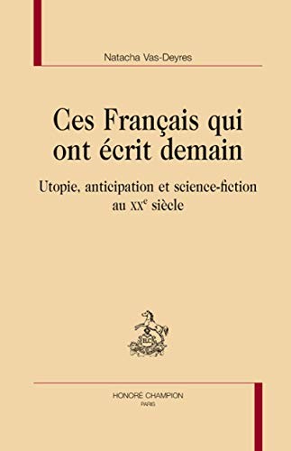 Natacha Vas-Deyres: Ces Français qui ont écrit demain (French language, 2012, Honoré Champion éditeur, CHAMPION)