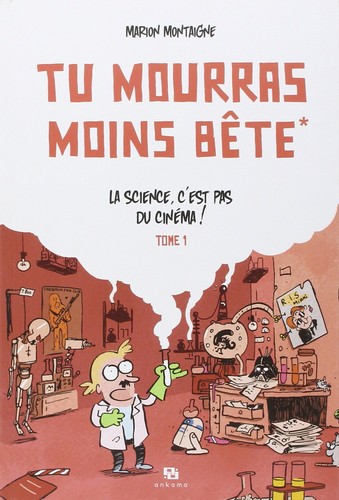 Marion Montaigne: Tu mourras moins bête t1 (Paperback, French language, 2011, Ankama)