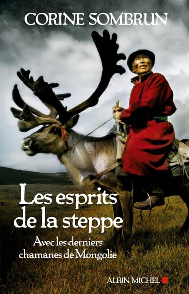 Corine Sombrun: Les esprits de la steppe : avec les derniers chamanes de Mongolie (French language, Éditions Albin Michel)