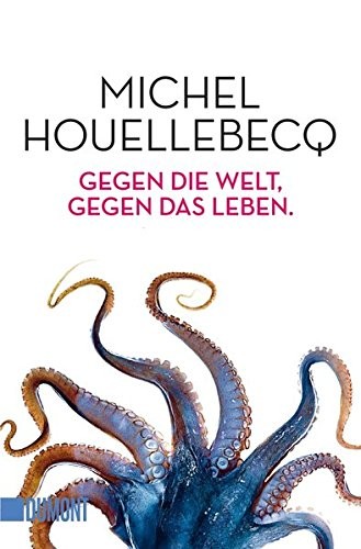 Michel Houellebecq: Gegen die Welt, gegen das Leben (Paperback, DuMont Buchverlag GmbH)