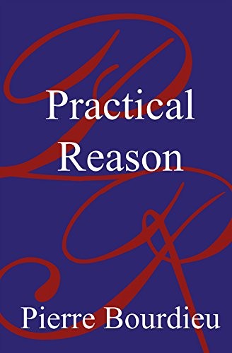 Pierre Bourdieu: Practical Reason: On the Theory of Action (1998, Polity Press)