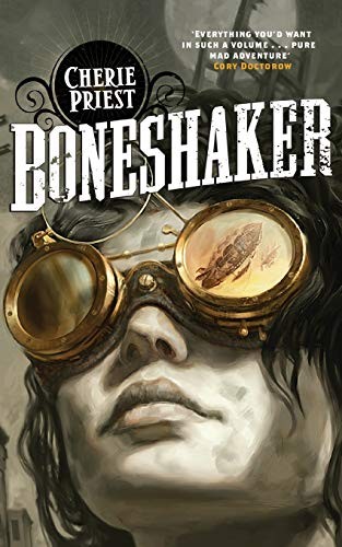 Cherie Priest: Boneshaker (Tor)