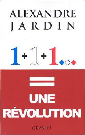 Alexandre Jardin: 1+1+1 Une Révolution (Paperback, Grasset)