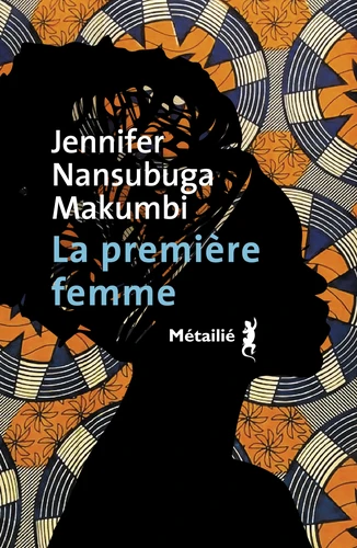 Jennifer Nansubuga Makumbi: La Première Femme (Paperback, Français language, 2024, Métaillé)