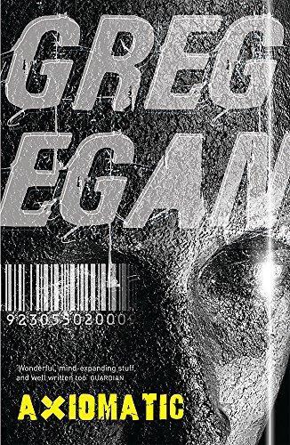 Greg Egan: Axiomatic (2008, Gollancz)