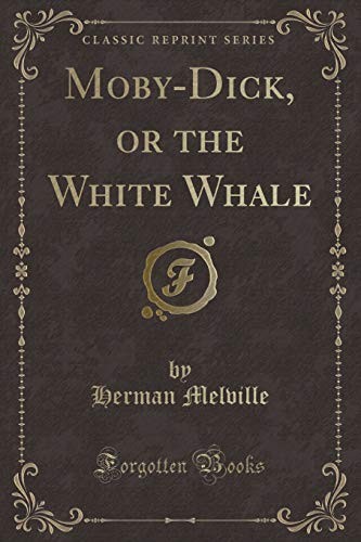 Herman Melville: Moby-Dick, or the White Whale (Classic Reprint) (2018, Forgotten Books)