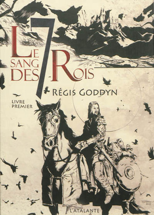 Régis Goddyn: Le Sang des 7 rois : Livre premier (français language, 2013, L'Atalante)