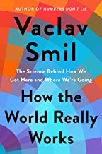 Vaclav Smil: How the World Really Works (2022, Penguin Publishing Group, Viking)