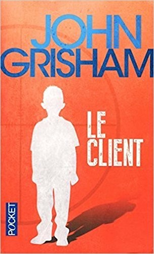 John Grisham: Le Client ( French edition of The Client ) (Paperback, 2001, French & European Pubns)