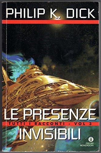 Philip K. Dick: Le presenze invisibili. Tutti i racconti (Italian language, 1997)