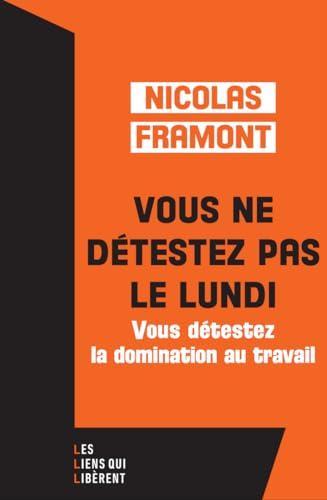 Nicolas Framont: Vous ne détestez pas le lundi ... (Paperback, français language, 2024, Les liens qui libèrent)