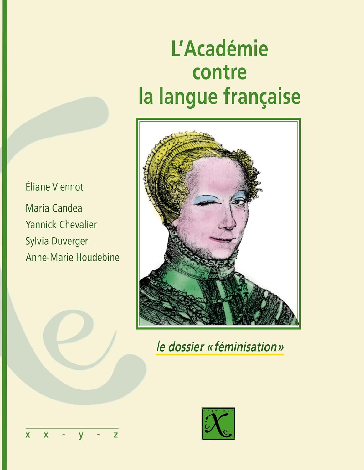 Éliane Viennot, Maria Candea, Yannick Chevalier, Anne-Marie Houdebine-Gravaud, Sylvia Duverger: L'Académie contre la langue française (Paperback, français language, Éditions iXe)