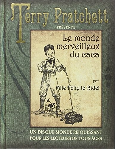 Terry Pratchett, Patrick Couton, Bernard Pearson, Isobel Pearson, Peter Dennis: Le monde merveilleux du caca de Mlle Félicité Bidel (Hardcover, ATALANTE)