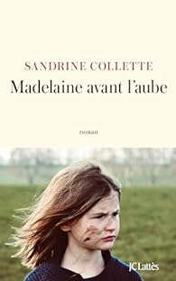 Sandrine Collette: Madelaine avant l'aube (français language, JC Lattes)