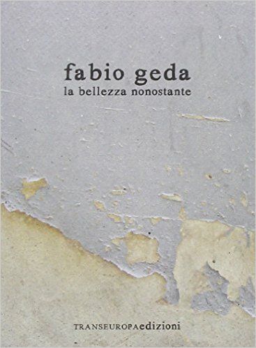 Fabio Geda: La bellezza nonostante (Italian language, 2011, Transeuropa)