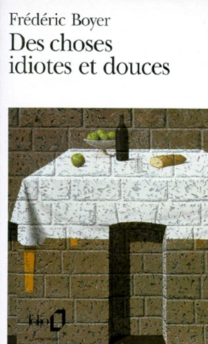 Frédéric Boyer: Des choses idiotes et douces (Paperback, français language, 1995, Gallimard)