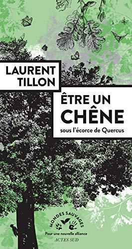 Laurent Tillon: Etre un chêne : sous l'écorce de Quercus (French language, 2021)