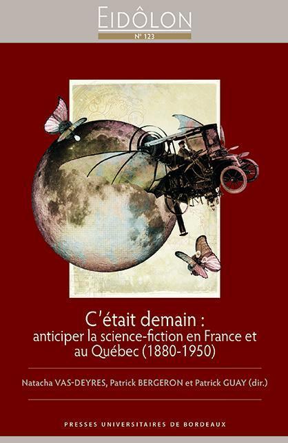 Natacha Vas-Deyres, Patrick Bergeron, Patrick Guay: C'était demain (French language, 2018, Presses universitaires de Bordeaux)