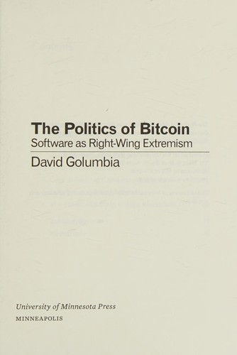 David Golumbia: Politics of Bitcoin (2016, University of Minnesota Press)