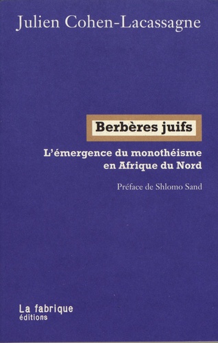 Julien Cohen-Lacassagne: Berbères juifs (French language, 2020, La Fabrique éditions)