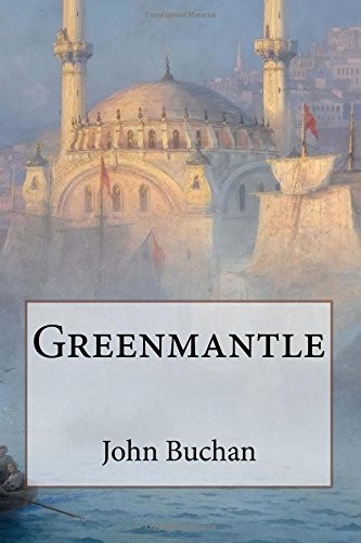 John Buchan: Greenmantle (Paperback, CreateSpace Independent Publishing Platform, Createspace Independent Publishing Platform)