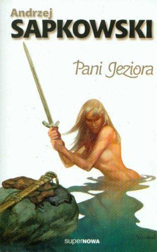 Andrzej Sapkowski: Pani Jeziora (Saga o Wiedźminie, #5) (Polish language, 1999)