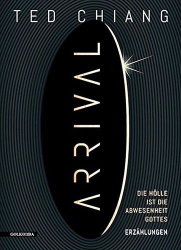 Ted Chiang: Arrival (Hardcover, Golkonda Verlag)