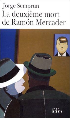 Jorge Semprún: La deuxieme mort de ramon mercader