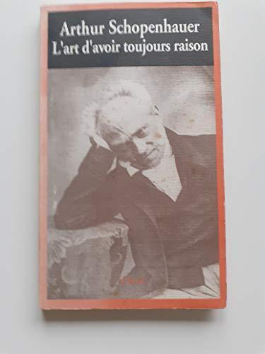 Arthur Schopenhauer: L'Art d'avoir toujours raison ou Dialectique éristique (French language, 1990)