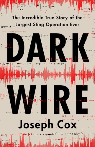 Joseph Cox: Dark Wire (Hardcover, 2024, PublicAffairs)