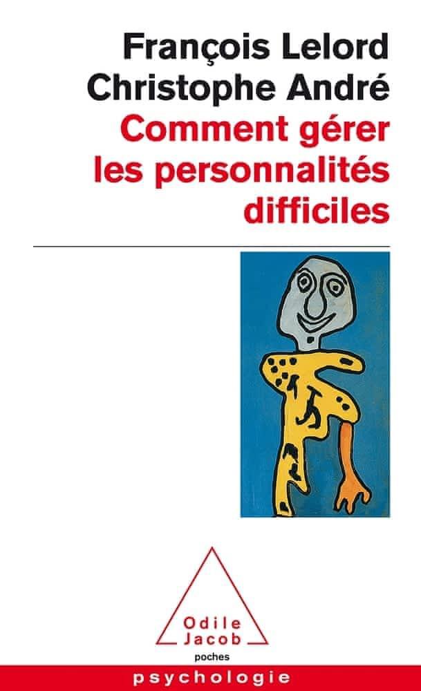 Christophe André, François Lelord: Comment gérer les personnalités difficiles (French language)