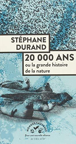Stéphane Durand: 20000 ans ou la grande histoire de la nature (French language, 2018)