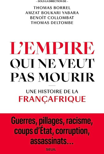 Thomas Borrel, Amzat Boukari-Yabara, Thomas Deltombe, Benoît Collombat: L'empire qui ne veut pas mourir (French language, 2021, Seuil)