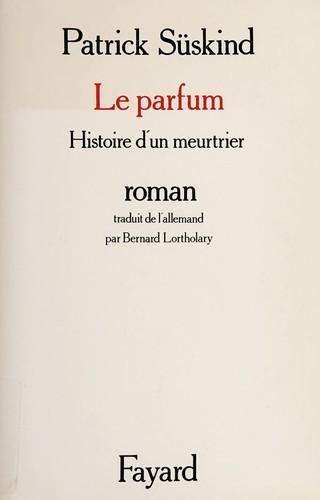 Patrick Süskind: Le parfum : histoire d'un meurtrier (French language, 1986)