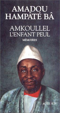 Amadou Hampâté Bâ: Amkoullel, l'enfant Peul (French language, 1991, Actes sud, Agence de coopération culturelle et technique)