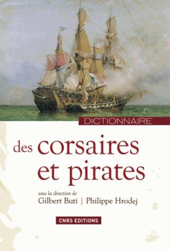 Gilbert Buti, Philippe Hrodej: Dictionnaire des corsaires et des pirates (Hardcover, French language, 2013, CNRS éditions)