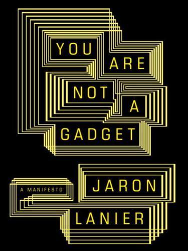 Jaron Lanier: You Are Not A Gadget (2010)