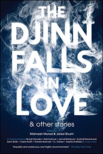 Kirsty Logan, Monica Byrne, Maria Dahvana Headley, Catherine Webb, Catherine King, Hermes, Jamal Mahjoub, James Smythe, J. Y. Yang, Kuzhali Manickavel, Saad Hossain, Sami Shah, Sophia Al-Maria, Usman Malik, K.J. Parker (duplicate), Helene Wecker, E. J. Swift, Nnedi Okorafor, Amal El-Mohtar, Neil Gaiman, Kamila Shamsie: The Djinn Falls in Love and Other Stories (2017, Solaris)
