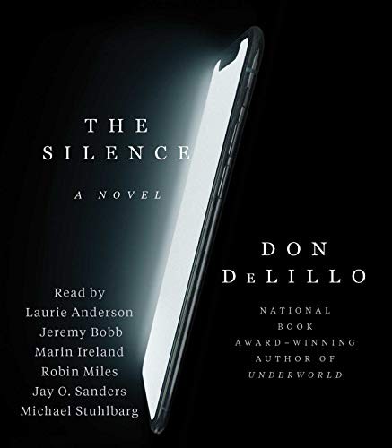 Don DeLillo, Jeremy Bobb, Marin Ireland, Robin Miles, Laurie Anderson, Jay O. Sanders, Michael Stuhlbarg: The Silence (AudiobookFormat, 2020, Simon & Schuster Audio)