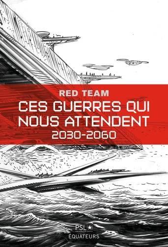 Red Team: Ces guerres qui nous attendent : 2030-2060 (French language, 2022, Éditions des Équateurs)