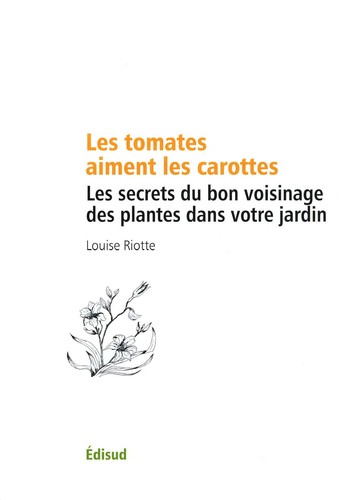 Louise Riotte: Les tomates aiment les carottes (French language, 2010, Édisud)