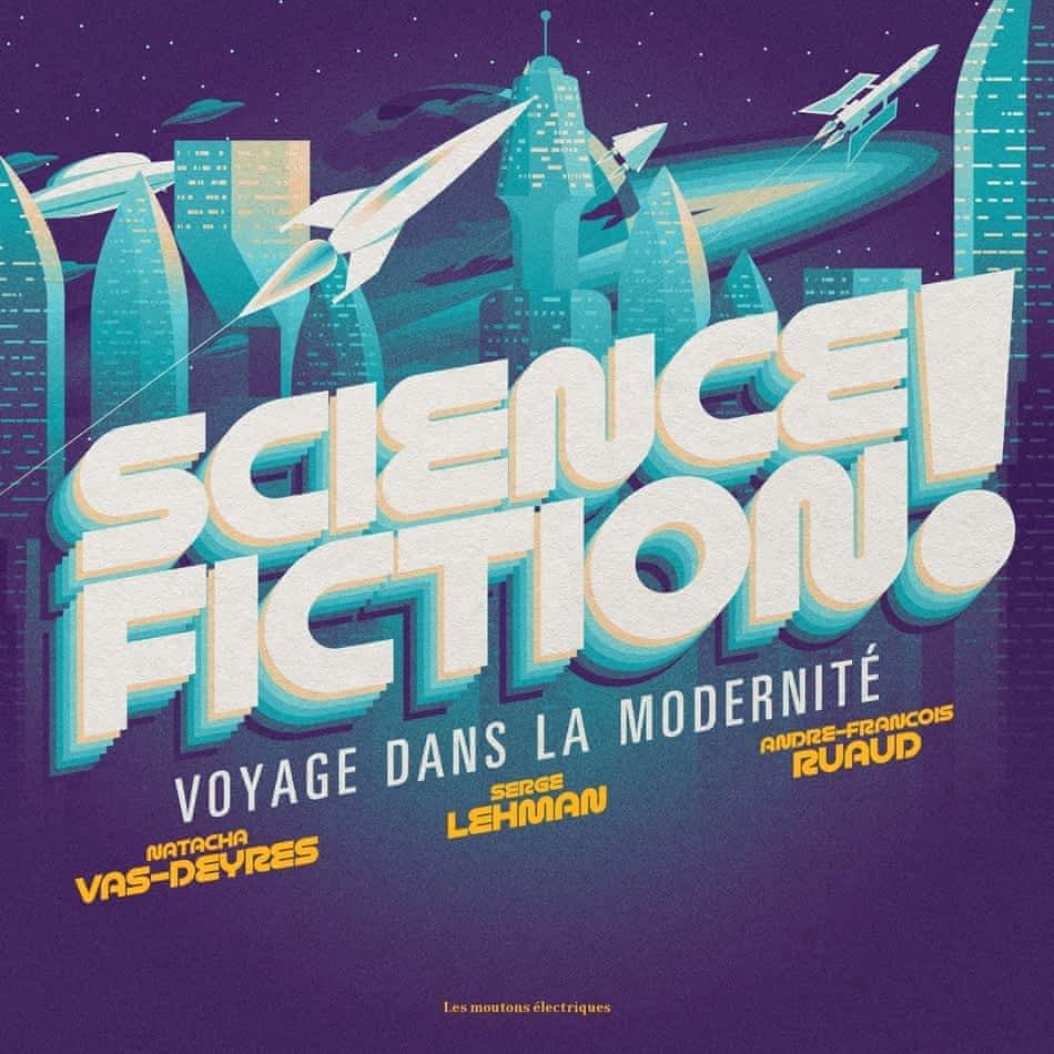 Serge Lehman, André-François Ruaud, Natacha Vas-Deyres: Science fiction ! (Hardcover, French language, 2022, Les Moutons électriques)