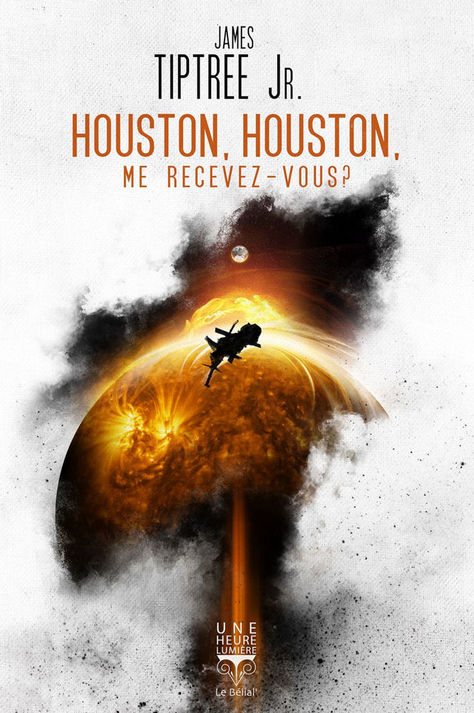 James Tiptree, Jr.: Houston, Houston, me recevez-vous ? (Paperback, Le Bélial')